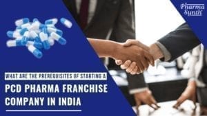  prerequisites of starting a PCD Pharma Franchise 